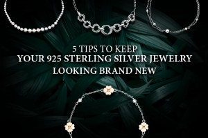 5 Tips To Keep Your 925 Sterling Silver Jewelry Looking Brand New